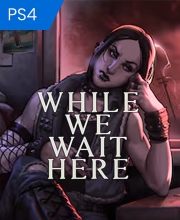 While We Wait Here PS4